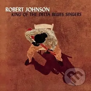 Robert Johnson: King Of The Delta Blue Singers LP - Robert Johnson