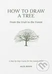 How to Draw a Tree: from the Fruit to the Forest (A Step-by-Step Course for the Nature Artist) - kniha z kategorie Kreslení