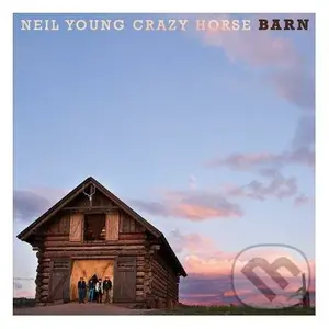 Neil Young and Crazy Horse: Barn - Neil Young and Crazy Horse