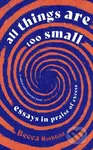 All Things Are Too Small (Essays in Praise of Excess) - kniha z kategorie Humanitní a společenské vědy