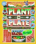 From Plant to Plate (Turn Home-Grown Ingredients Into Healthy Meals!) - kniha z kategorie Pro děti