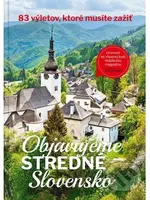 Objavujeme stredné Slovensko (83 výletov, ktoré musíte zažiť) - kniha z kategorie Mapy a cestování