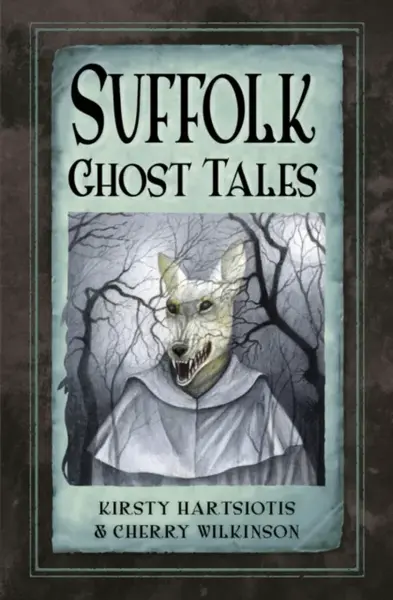 Suffolk Ghost Tales - Cherry Wilkinson, Kirsty Hartsiotis