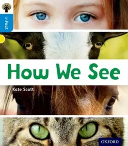Oxford Reading Tree inFact: Oxford Level 3: How We See - Kate Scott
