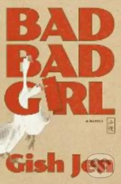 Bad Bad Girl - Gish Jen