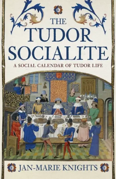 The Tudor Socialite - Jan-Marie Knights