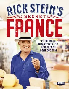 Rick Stein''s Secret France - Rick Stein
