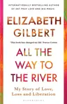 All the Way to the River - Elizabeth Gilbertová