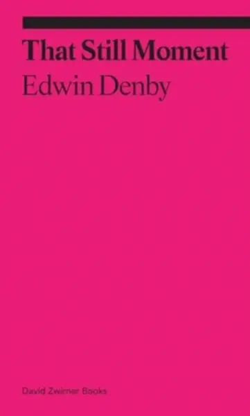 That Still Moment - Edwin Denby