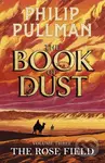 The Rose Field: The Book of Dust Volume Three - Philip Pullman