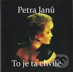 Petra Janů: To je ta chvíle