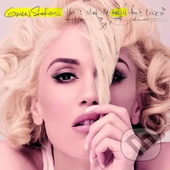 Gwen Stefani: This Is What the Truth Feels Like - Gwen Stefani