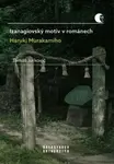 Izanagiovský motiv v románech Haruki Murakamiho - Tomáš Jurkovič