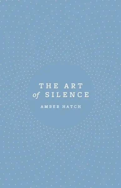 The Art of Silence - Amber Hatch