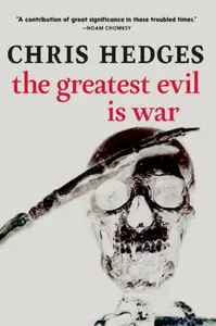Greatest Evil is War - Chris Hedges