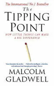 The Tipping Point : How Little Things Can Make a Big Difference - Malcolm Gladwell