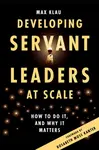 Developing Servant Leaders at Scale - Max  Klau