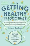 Getting Healthy in Toxic Times - Doctor Jenny Goodman
