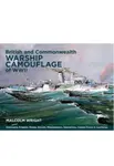 British and Commonwealth Warship Camouflage of WWII - Malcolm George Wright
