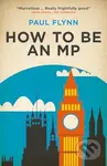 How to Be an MP - Paul Flynn