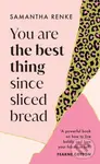 You Are The Best Thing Since Sliced Bread - Samantha Renke