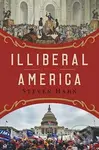 Illiberal America – A History (A History) - Steven Hann