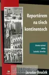 Reportérem na třech kontinentech (poškozená) - Jaroslav Bouček