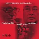 Pavel Zajíček, Tomáš Vtípil, Liao I-wu – Krveprolití a jiné básně...