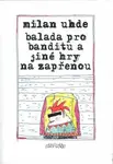 Balada pro banditu a jiné texty na zapřenou (poškozená) - Milan Uhde