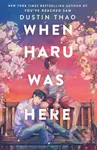 When Haru Was Here (A Novel) - Dustin Thao