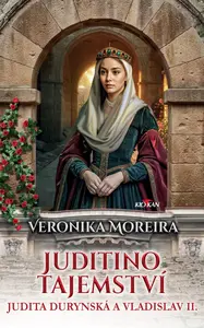 Juditino tajemství - Judita Durynská a Vladislav II. - Veronika Moreira