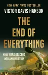 The End of Everything - Victor Davis Hanson