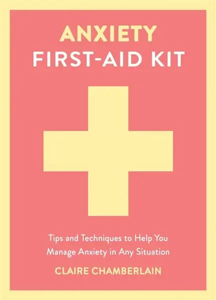 Anxiety First-Aid Kit - Claire Chamberlain