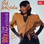 Eva Hurychová – 20 x Eva Hurychová: Já přijdu