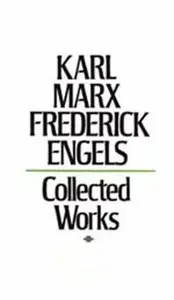 Collected Works - Karl Marx, Friedrich Engels