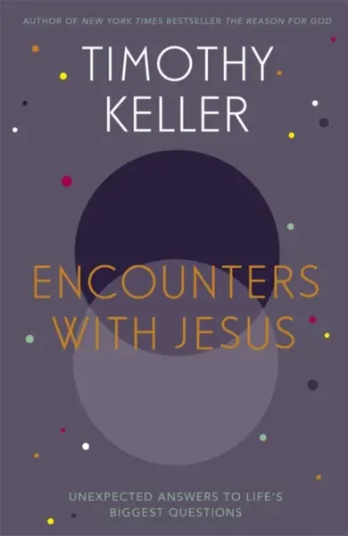 Encounters With Jesus - Timothy Keller