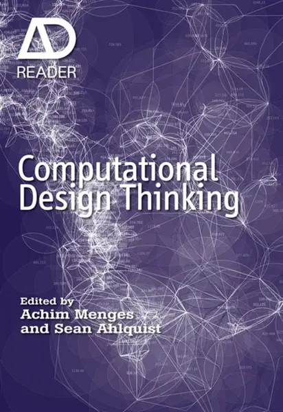 Computational Design Thinking - Achim  Menges, Sean  Ahlquist