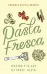 Pasta Fresca - Carmela Sophia Sereno