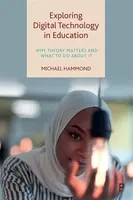 Exploring Digital Technology in Education - Michael  Hammond