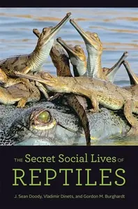 The Secret Social Lives of Reptiles - Gordon M.  Burghardt, Vladimir  Dinets, J. Sean  Doody