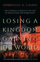 Losing a Kingdom, Gaining the World - Ambrogio A.  Caiani