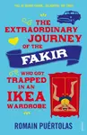 The Extraordinary Journey of the Fakir who got Trapped in an Ikea Wardrobe - Romain Puértolas