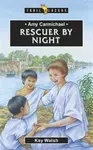 Amy Carmichael: Rescuer By Night - Kay Walsh