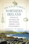 The A-Z of Curious Northern Ireland - Doreen McBride