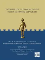 Frontiers of the Roman Empire: The Roman Frontier in Georgia - David J. Breeze, Shota  Mamuladze â€ , Radoslaw  Karasiewicz-Szczypiorski