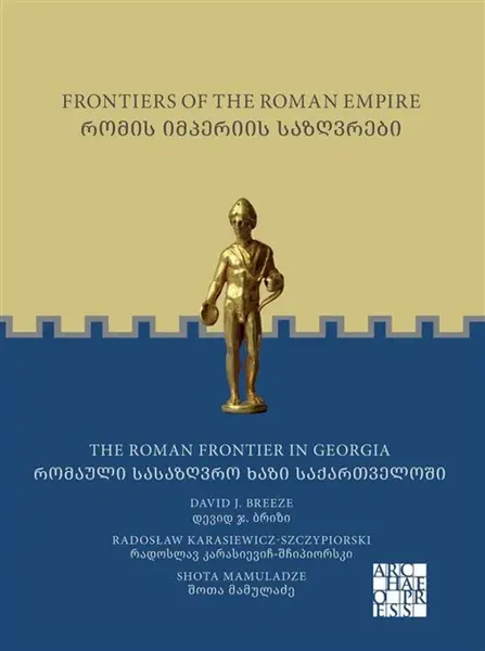 Frontiers of the Roman Empire: The Roman Frontier in Georgia - David J. Breeze, Shota  Mamuladze â€ , Radoslaw  Karasiewicz-Szczypiorski
