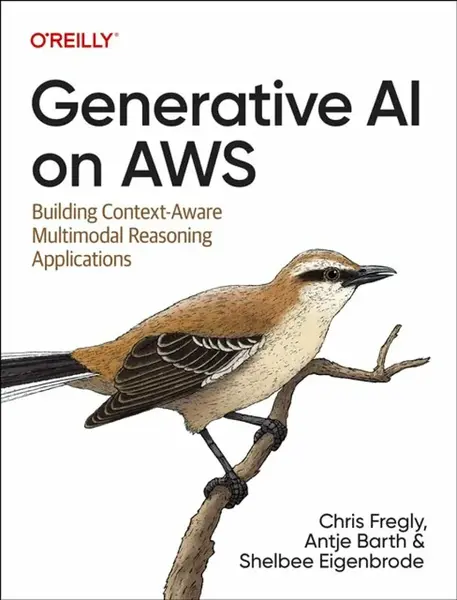 Generative AI on Aws - Antje Barth, Shelbee Eigenbrode, Chris Fregly