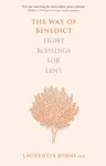 The Way of Benedict: Eight Blessings for Lent - Laurentia Johns