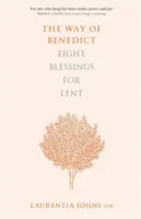 The Way of Benedict: Eight Blessings for Lent - Laurentia Johns
