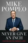 Never Give an Inch - Mike Pompeo